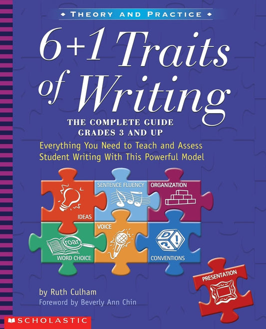 6 + 1 Traits of Writing: The Complete Guide, Grades 3 and Up