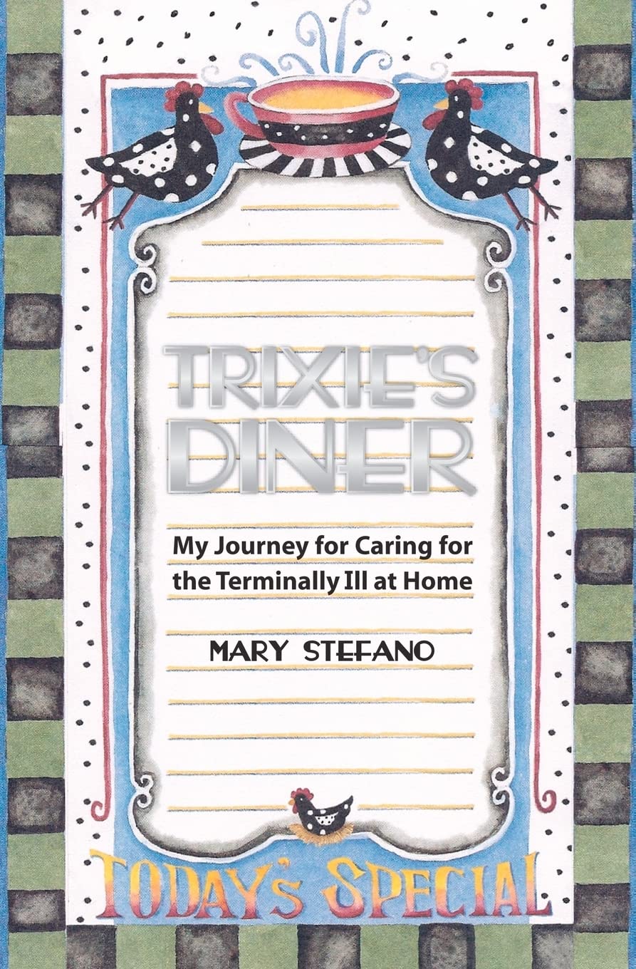 Trixie's Diner: My Story of Caring For the Terminally Ill At Home