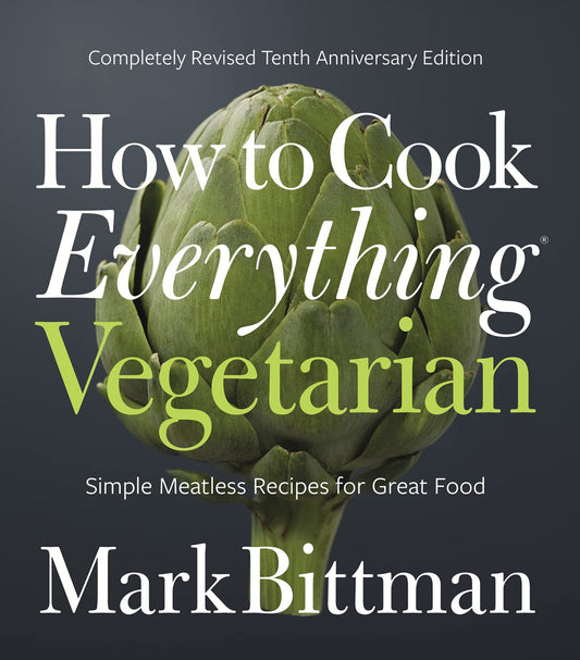 How To Cook Everything Vegetarian: A Plant-Based Vegetarian Cookbook (How to Cook Everything Series, 3)