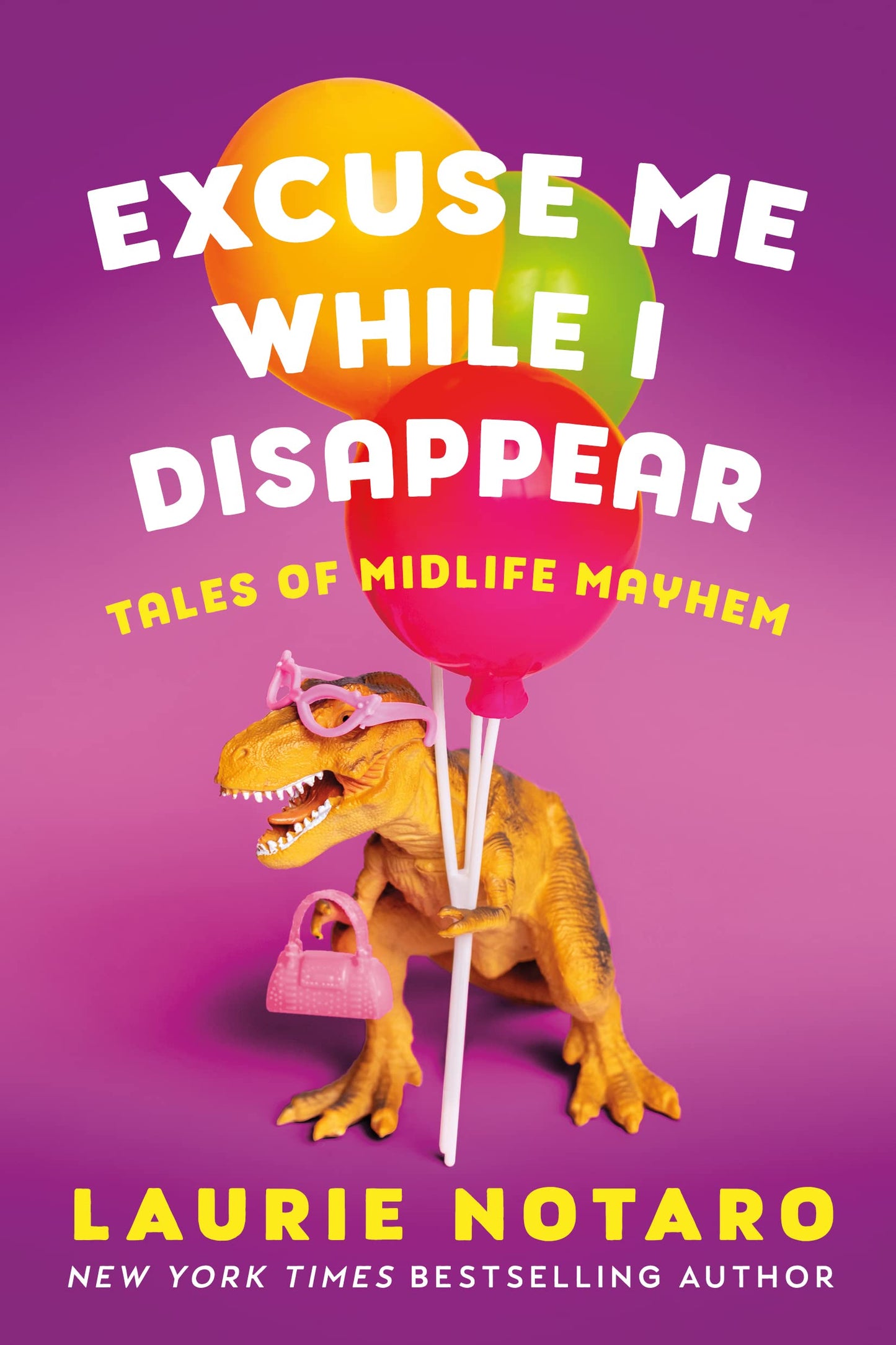 Excuse Me While I Disappear: Tales of Midlife Mayhem