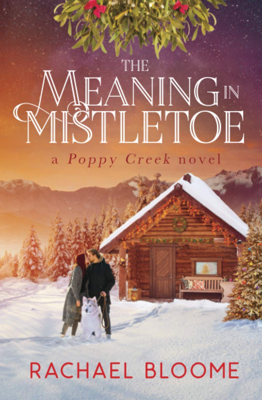 The Meaning in Mistletoe: A Poppy Creek Novel