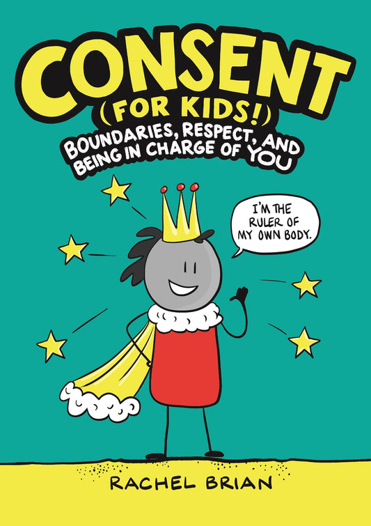 Consent (for Kids!): Boundaries, Respect, and Being in Charge of YOU