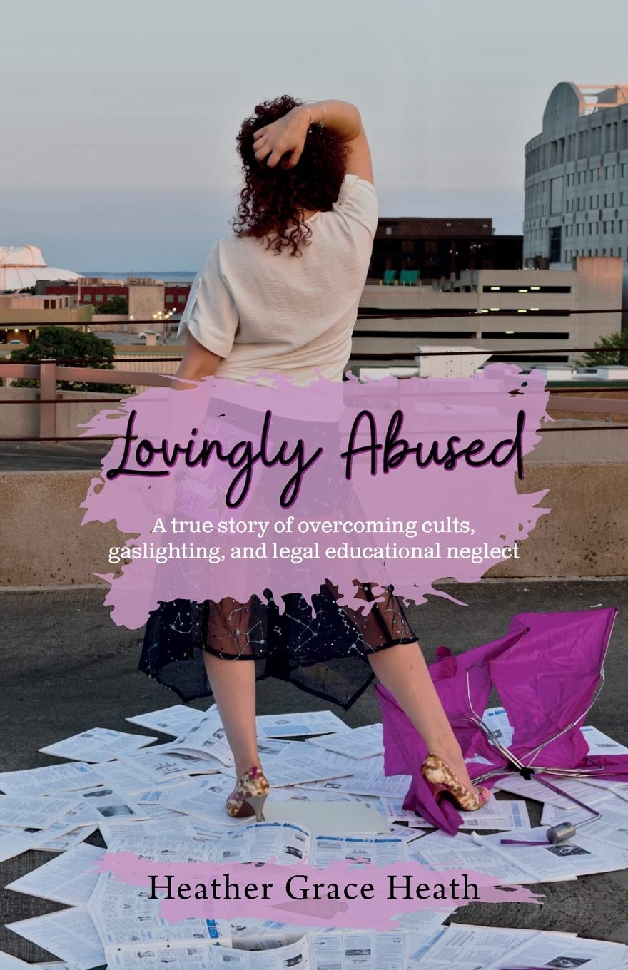 Lovingly Abused: A true story of overcoming cults, gaslighting, and legal educational neglect