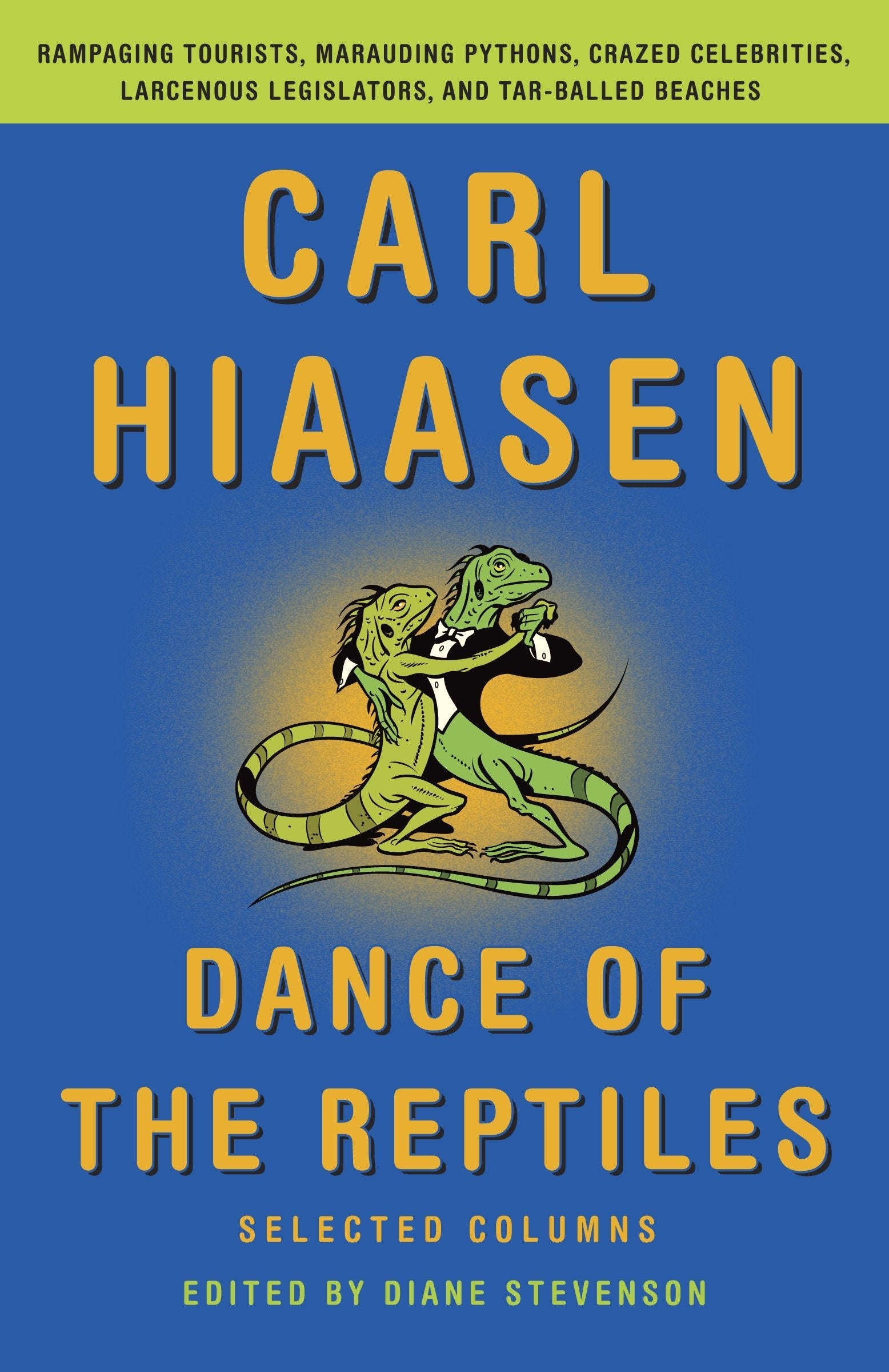 Dance of the Reptiles: Rampaging Tourists, Marauding Pythons, Larcenous Legislators, Crazed Celebrities, and Tar-Balled Beaches: Selected Columns