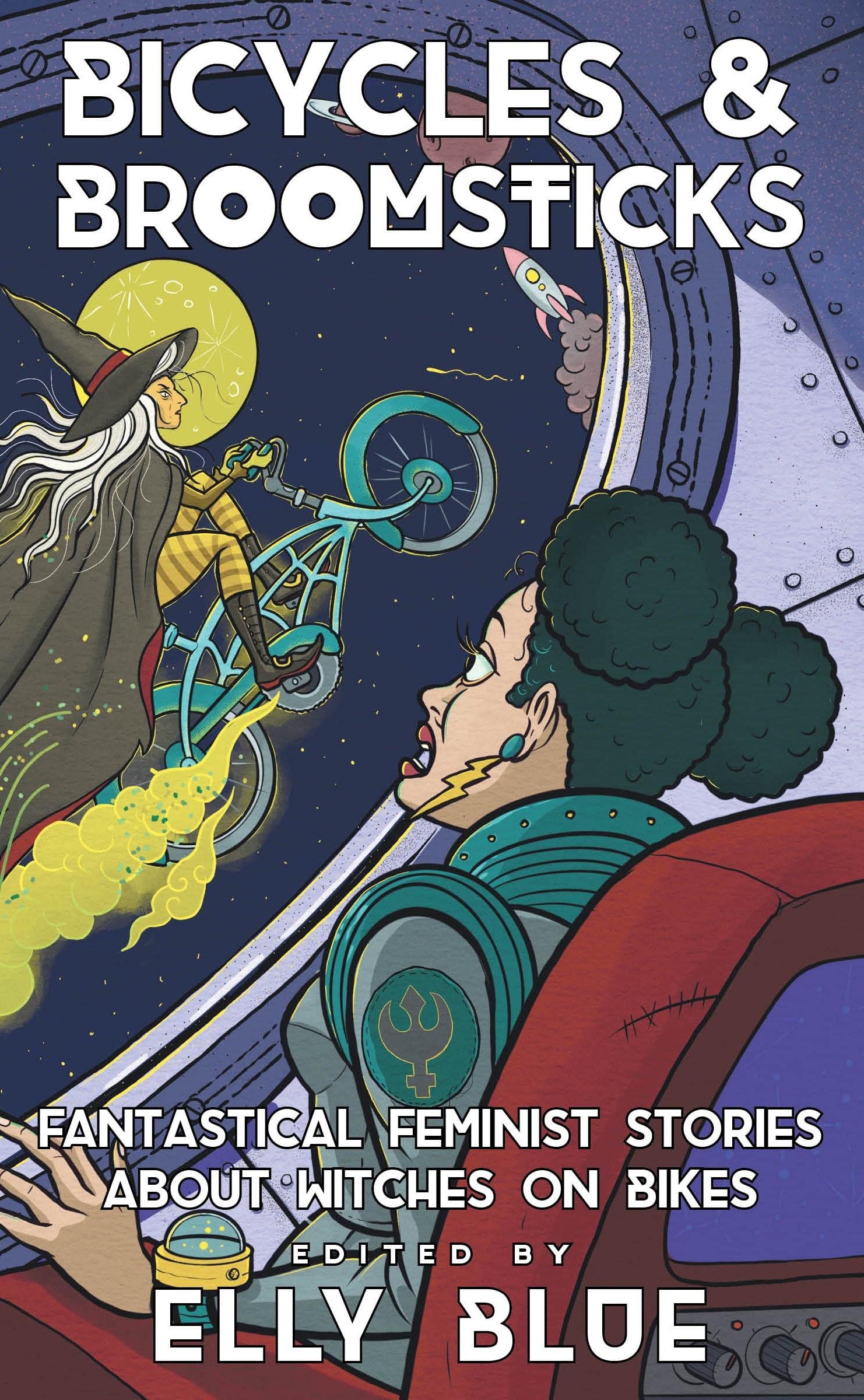 Bicycles & Broomsticks: Fantastical Feminist Stories about Witches on Bikes (Bikes in Space)