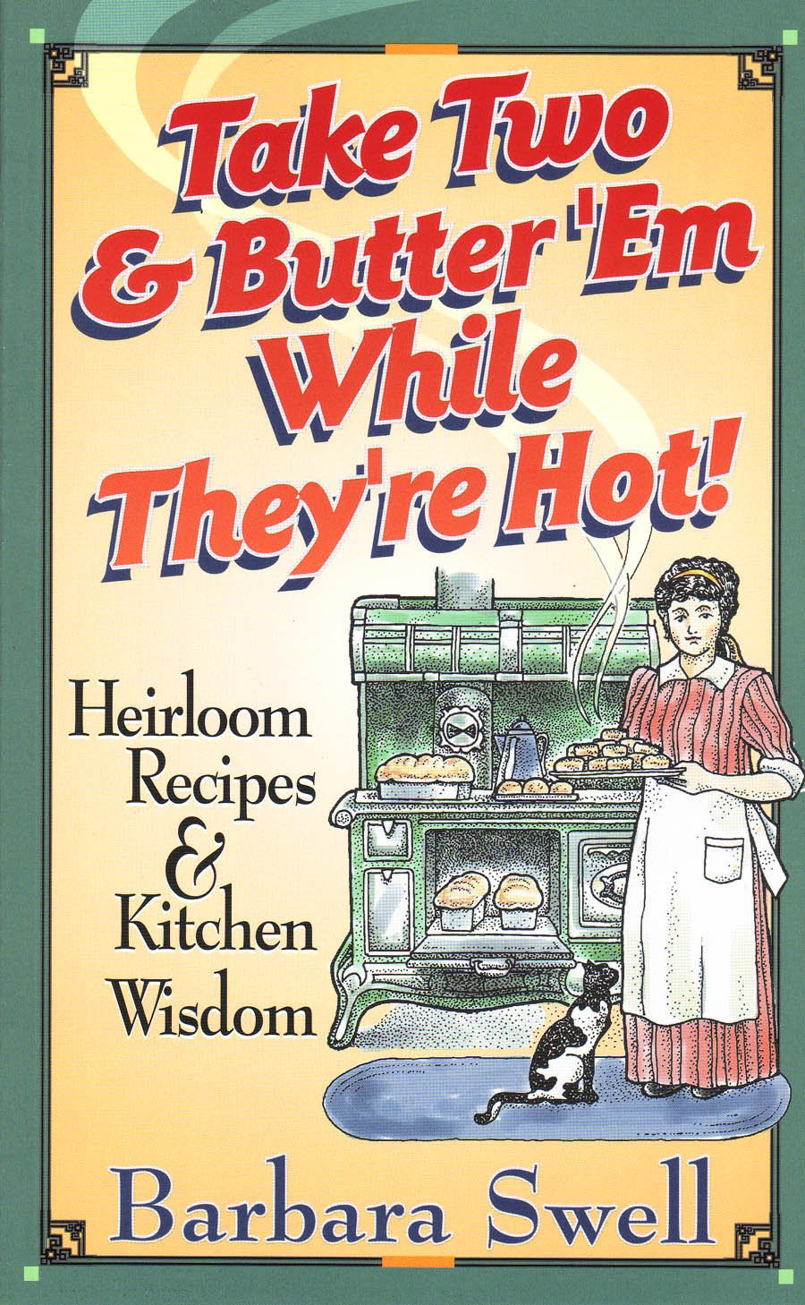 Take Two & Butter 'Em While They're Hot: Heirloom Recipes & Kitchen Wisdom