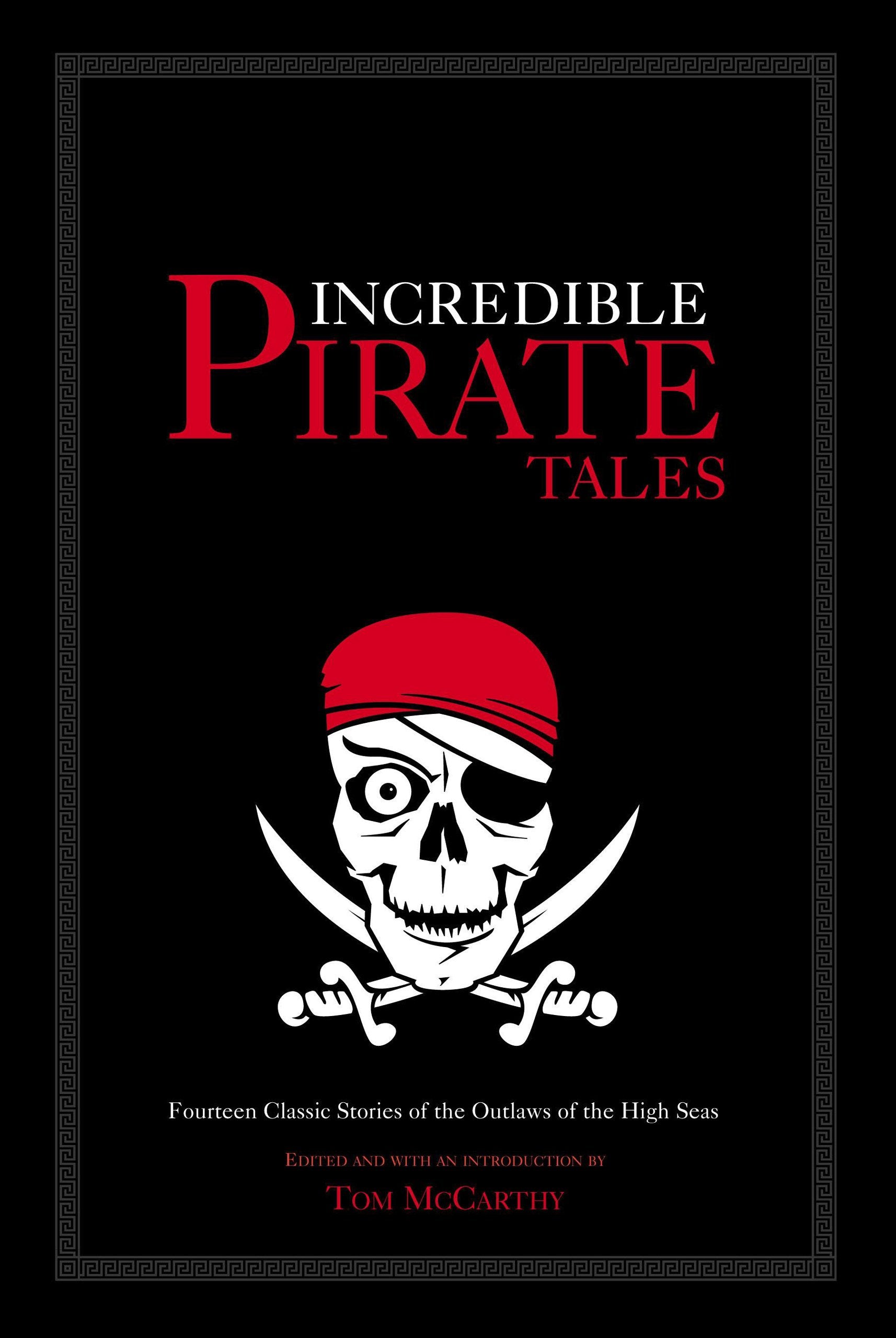 Incredible Pirate Tales: Fourteen Classic Stories of the Outlaws of the High Seas (Incredible Tales)