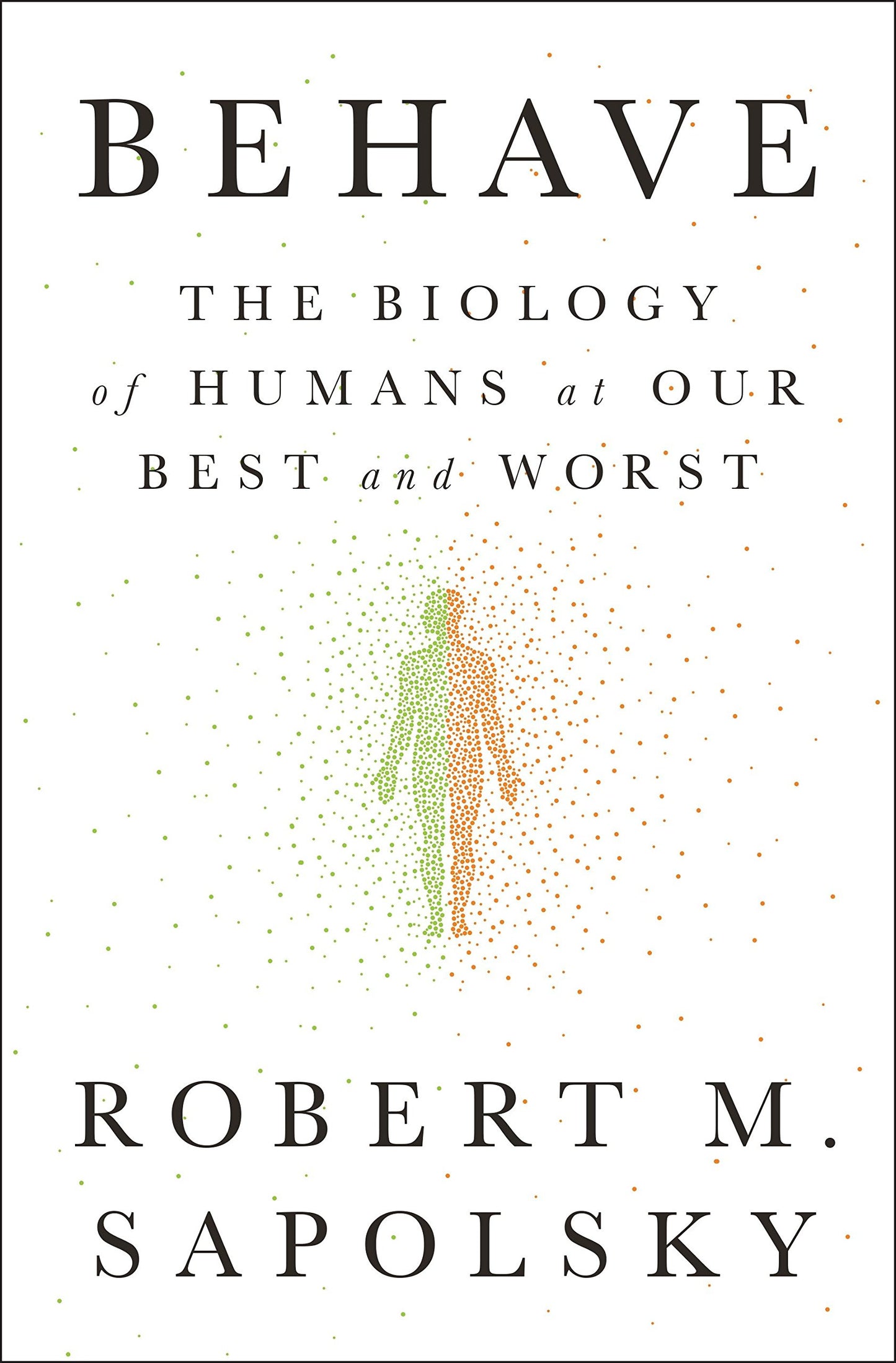 Behave: The Biology of Humans at Our Best and Worst