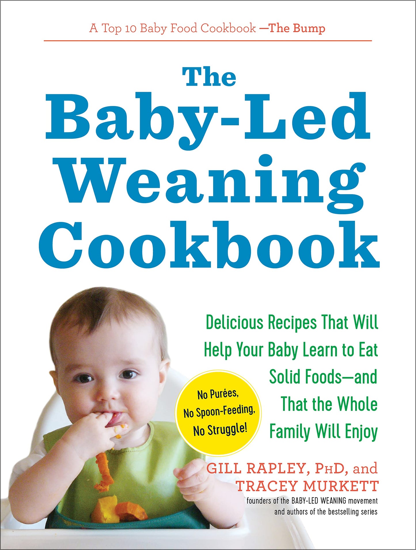 The Baby-Led Weaning Cookbook: Delicious Recipes That Will Help Your Baby Learn to Eat Solid Foods―and That the Whole Family Will Enjoy (The Authoritative Baby-Led Weaning Series)