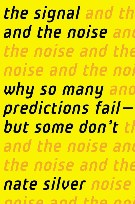 The Signal and the Noise: Why So Many Predictions Fail-But Some Don't