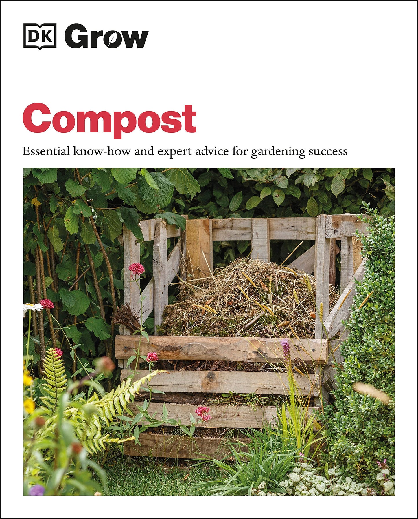 Grow Compost: Essential know-how and expert advice for gardening success (DK Grow)