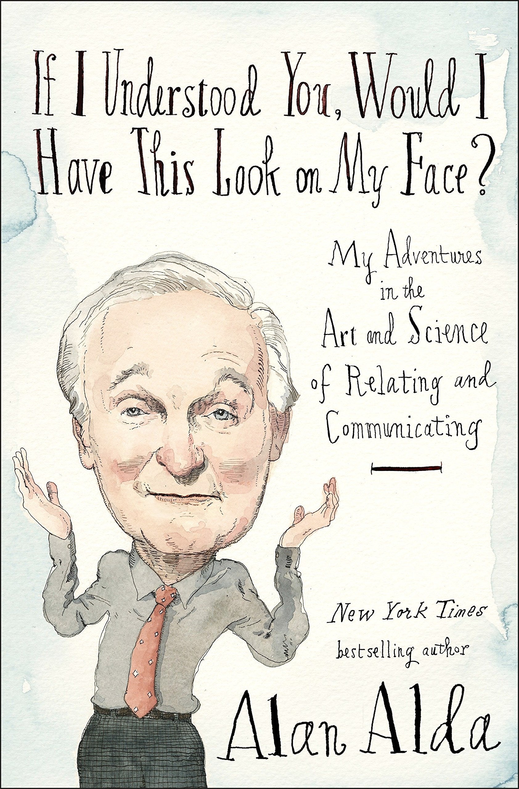 If I Understood You, Would I Have This Look on My Face?: My Adventures in the Art and Science of Relating and Communicating