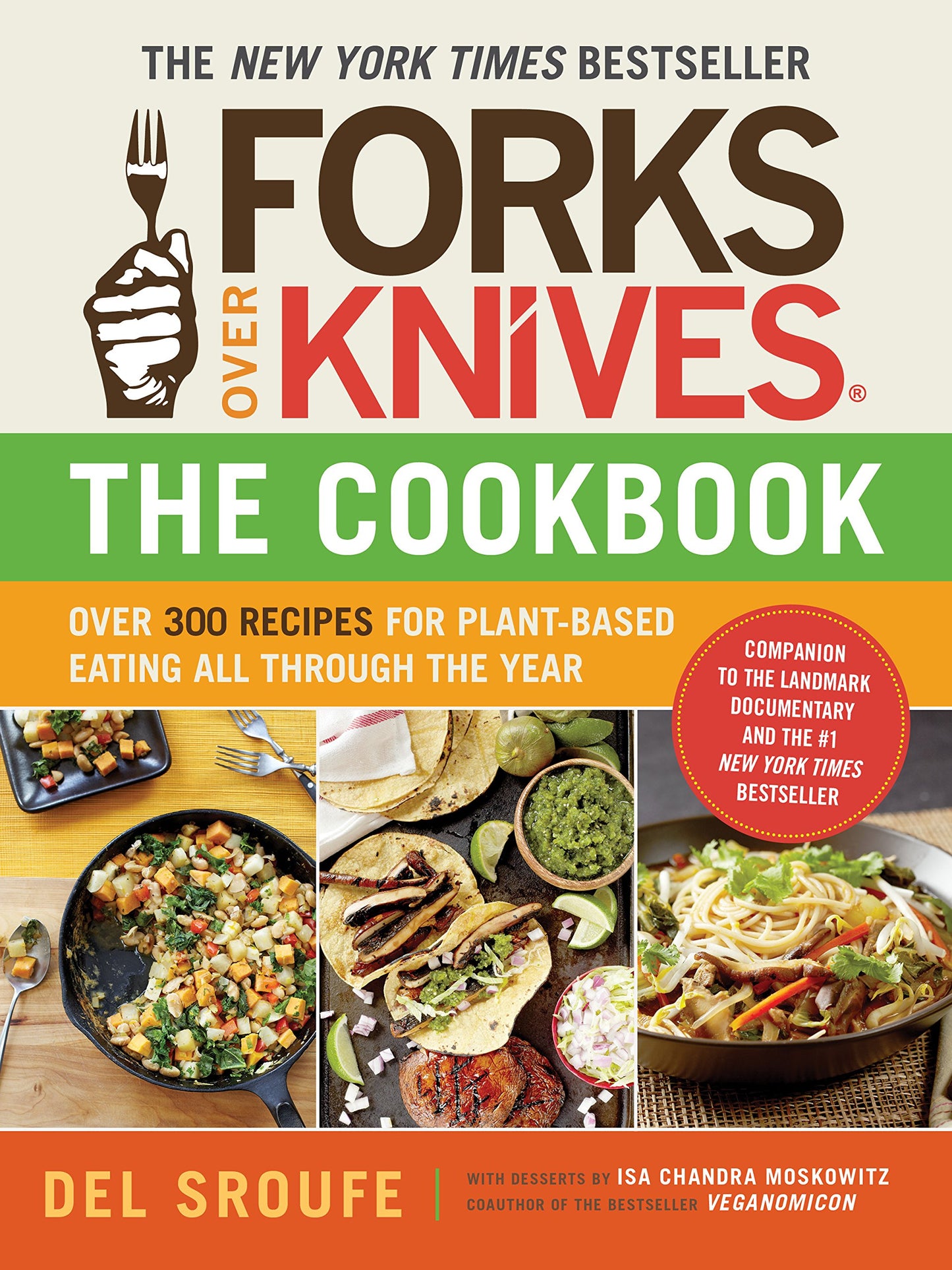 Forks Over KnivesÃ¢â‚¬â€¢The Cookbook. A New York Times Bestseller: Over 300 Simple and Delicious Plant-Based Recipes to Help You Lose Weight, Be Healthier, and Feel Better Every Day