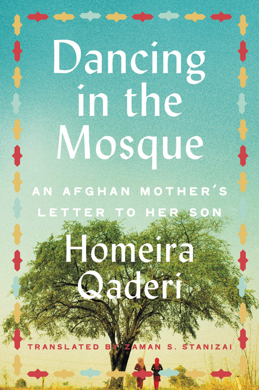 Dancing in the Mosque: An Afghan Mother's Letter to Her Son